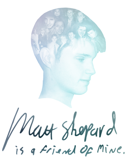 A young man's profile with the words, "Matt Shepard is a friend of mine."